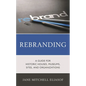Rebranding: A Guide for Historic Houses, Museums, Sites, and Organizations - Hardcover
