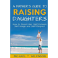 A Father's Guide to Raising Daughters: How to Boost Her Self-Esteem, Self-Image and Self-Respect - Paperback