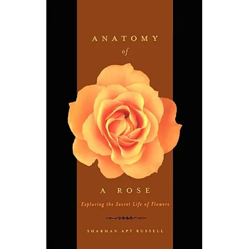 Anatomy of a Rose: Exploring the Secret Life of Flowers - Paperback