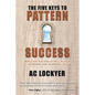 The Five Keys to Pattern Success: Replicate Success at Will in Your Personal and Business Life - Paperback