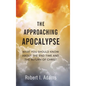 The Approaching Apocalypse: What You Should Know About the End Time and the Return of Christ - Hardcover