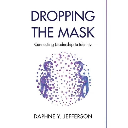 Dropping the Mask: Connecting Leadership to Identity - Hardcover