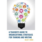 A Teacher's Guide to Organizational Strategies for Thinking and Writing - Paperback