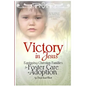 Victory in Jesus: Equipping Christian Families for Foster Care or Adoption - Paperback