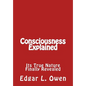 Consciousness Explained: Its True Nature Finally Revealed - Paperback