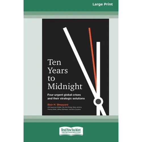 Ten Years to Midnight: Four Urgent Global Crises and Their Strategic Solutions (16pt Large Print Edition) - Paperback