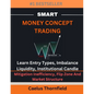 Smart Money Concept Trading: Learn Entry Types, Imbalance, Liquidity, Institutional Candle, Mitigation Inefficiency, Flip Zone And Market Structure - Paperback