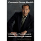Common Sense Health: A Guide for Preventing and Reversing Lifestyle Diseases - Paperback
