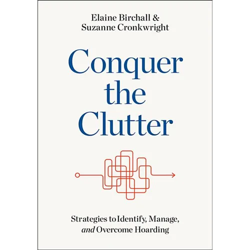 Conquer the Clutter: Strategies to Identify, Manage, and Overcome Hoarding - Paperback