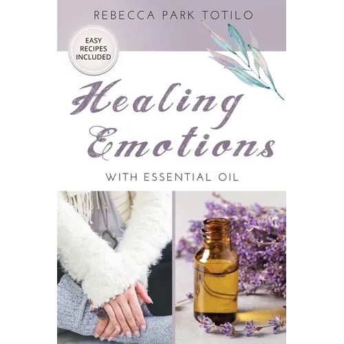 Healing Emotions With Essential Oil - Paperback