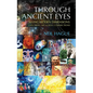 Through Ancient Eyes: Seeing Hidden Dimensions - Exploring Art & Soul Connections - Hardcover