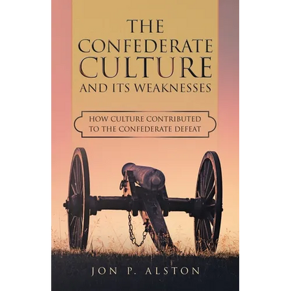 The Confederate Culture and Its Weakenesses: How Culture Contributed to the Confederate Defeat - Paperback