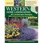 Western Home Landscaping, Second Edition: 42 Landscape Designs, 300+ Plants & Flowers Best Suited to the West - Paperback