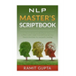 NLP Master's Scriptbook: The 24 Neuro Linguistic Programming & Mind Control Scripts That Will Maximize Your Potential and Help You Succeed in Anything - Paperback