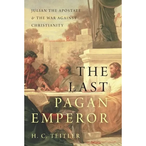 Last Pagan Emperor: Julian the Apostate and the War Against Christianity - Paperback