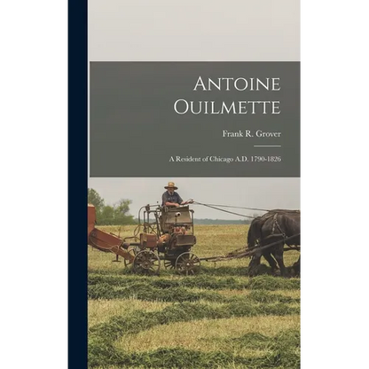 Antoine Ouilmette: A Resident of Chicago A.D. 1790-1826 - Hardcover