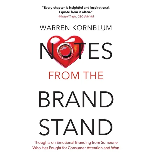Notes from the Brand Stand: Thoughts on Emotional Branding from Someone Who Has Fought for Consumer Attention and Won - Hardcover