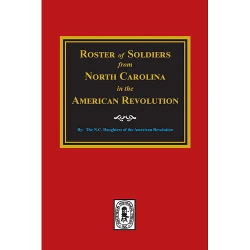 Roster of Soldiers from NORTH CAROLINA in the American Revolution. - Paperback