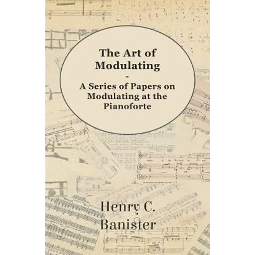 The Art of Modulating - A Series of Papers on Modulating at the Pianoforte - Paperback