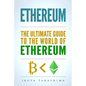 Ethereum: The Ultimate Guide to the World of Ethereum, Ethereum Mining, Ethereum Investing, Smart Contracts, Dapps and DAOs, Eth - Paperback