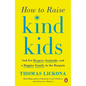 How to Raise Kind Kids: And Get Respect, Gratitude, and a Happier Family in the Bargain - Paperback