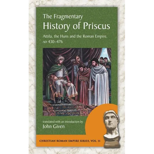 The Fragmentary History of Priscus: Attila, the Huns and the Roman Empire, Ad 430-476 - Paperback