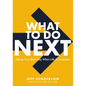 What to Do Next: Taking Your Best Step When Life Is Uncertain - Hardcover