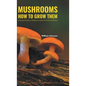 Mushrooms How to Grow Them - Hardcover