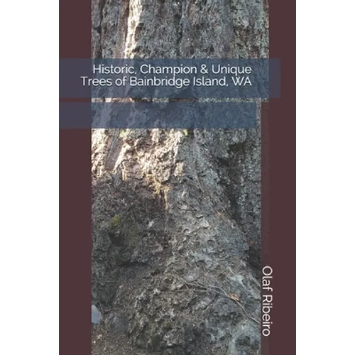 Historic, Champion & Unique Trees of Bainbridge Island, WA - Paperback