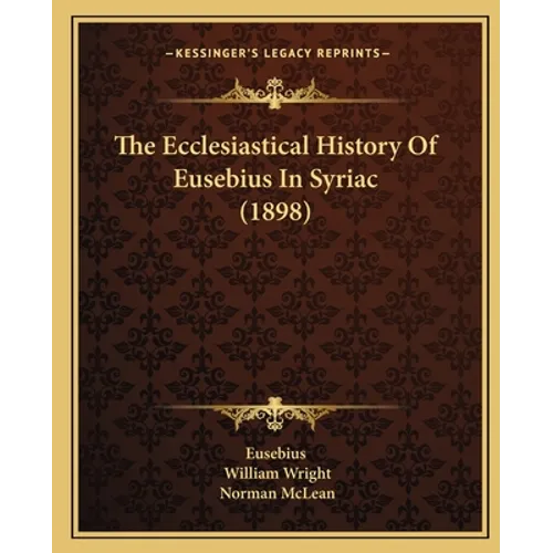 The Ecclesiastical History Of Eusebius In Syriac (1898) - Paperback