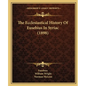 The Ecclesiastical History Of Eusebius In Syriac (1898) - Paperback