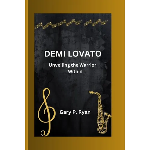 Demi Lovato: Unveiling the Warrior Within - Paperback