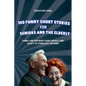 100 Funny Short Stories for Seniors and the Elderly: Funny and Inspiring Short Novels and Essays to Stimulate the Mind - Paperback