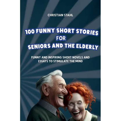 100 Funny Short Stories for Seniors and the Elderly: Funny and Inspiring Short Novels and Essays to Stimulate the Mind - Paperback