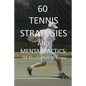60 Tennis Strategies and Mental Tactics: The Mental Part of Tennis - Paperback
