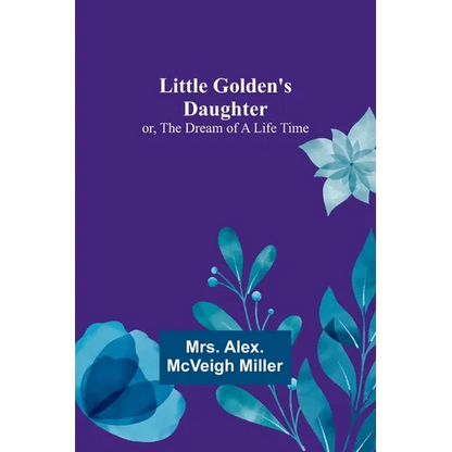 Little Golden's Daughter; or, The Dream of a Life Time - Paperback