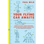 Your Flying Car Awaits: Robot Butlers, Lunar Vacations, and Other Dead-Wrong Predictions of the Twentieth Century - Paperback
