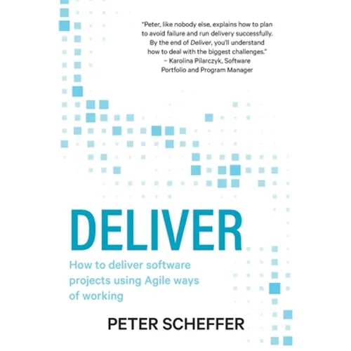 Deliver: How to deliver software projects using Agile ways of working - Paperback