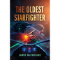 The Oldest Starfighter: A Military Sci-Fi Series - Paperback