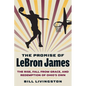 The Promise of Lebron James: The Rise, Fall from Grace, and Redemption of Ohio's Own - Paperback