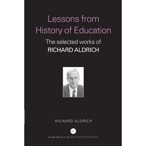 Lessons from History of Education: The Selected Works of Richard Aldrich - Paperback