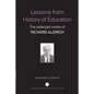 Lessons from History of Education: The Selected Works of Richard Aldrich - Paperback