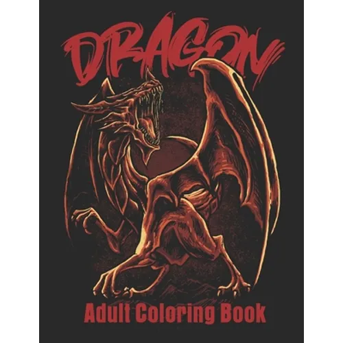Dragon Adult Coloring Book: Wonderful Coloring Book for Stress Reliving - Paperback
