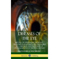 Diseases of the Eye: History of Ophthalmic Medicine - Treatments and Diagnoses Described by a Surgeon and Professor of Ophthalmology in the 19th Centu - Hardcover