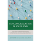 No Congregation Is an Island: How Faith Communities Navigate Opportunities and Challenges Together - Hardcover