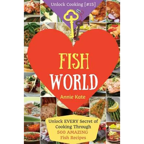 Welcome to Fish World: Unlock EVERY Secret of Cooking Through 500 AMAZING Fish Recipes (Fish Cookbook, Salmon Recipes, Seafood Cookbook, How - Paperback