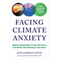 Facing Climate Anxiety: Evidence-Based Skills to Cope with Fear and Overwhelm, Find Meaning, and Take Action - Paperback
