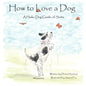 How to Love a Dog: A Haiku Dog Guide, of Sorts - Paperback