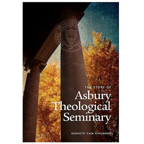 The Story of Asbury Theological Seminary - Hardcover