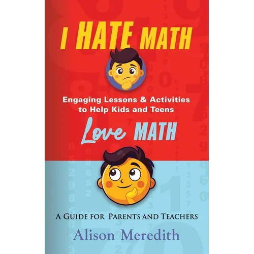 I Hate Math: Engaging Lessons & Activities to Help Kids and Teens Love Math - A Guide for Parents and Teachers - Paperback